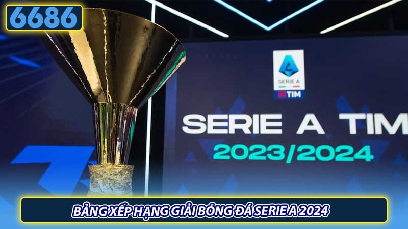 Bảng xếp hạng giải bóng đá Serie A 2024