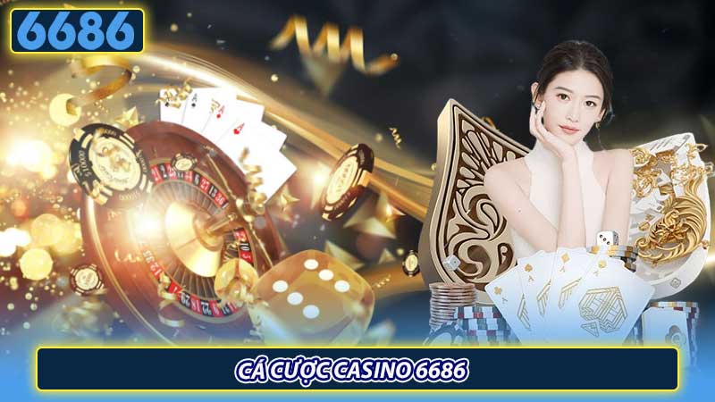 Cá cược casino 6686