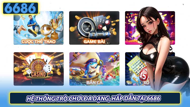 Hệ thống trò chơi đa dạng, hấp dẫn tại 6686