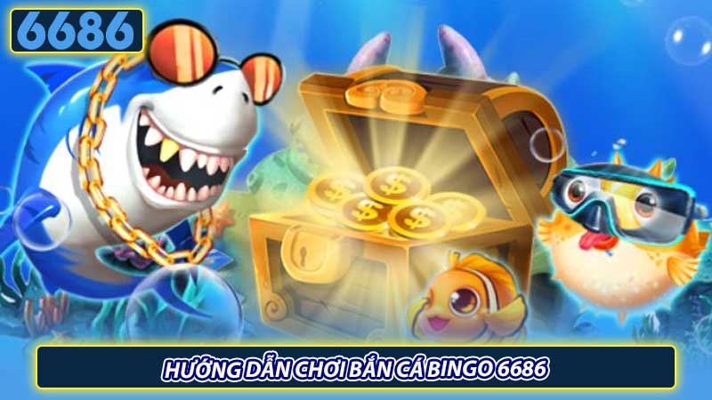 Hướng dẫn chơi bắn cá Bingo 6686