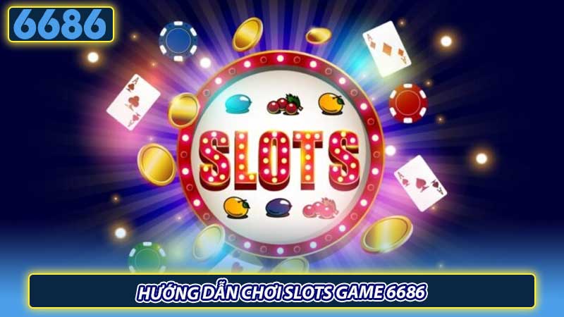 Hướng dẫn chơi slots game 6686