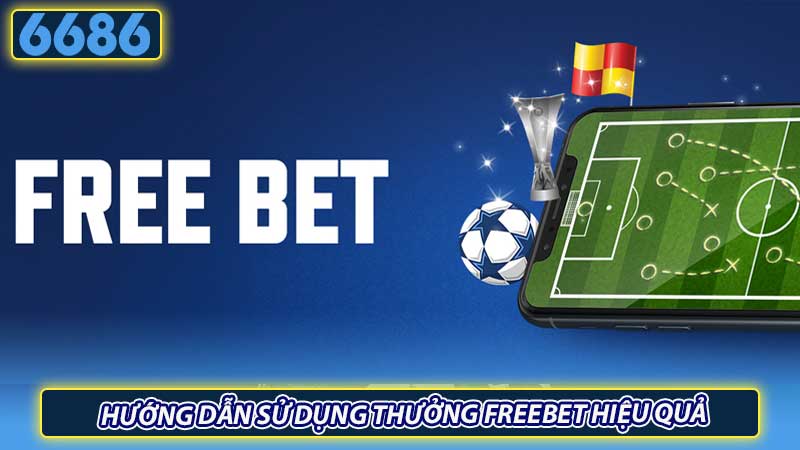 Hướng dẫn sử dụng thưởng Freebet hiệu quả