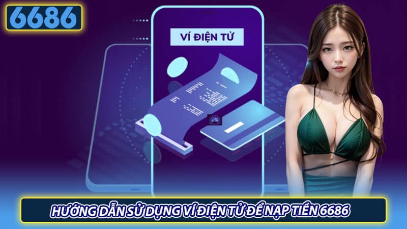 Hướng dẫn sử dụng ví điện tử để nạp tiền 6686