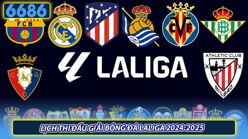 Lịch thi đấu giải bóng đá Laliga 2024-2025