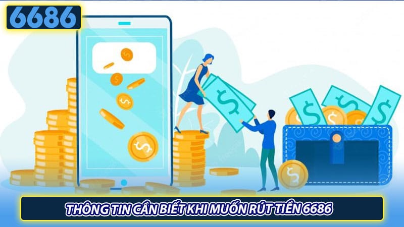 Thông tin cần biết khi muốn rút tiền 6686