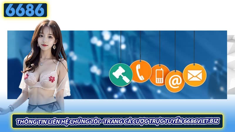 Thông tin liên hệ chúng tôi - trang cá cược trực tuyến 6686viet.biz