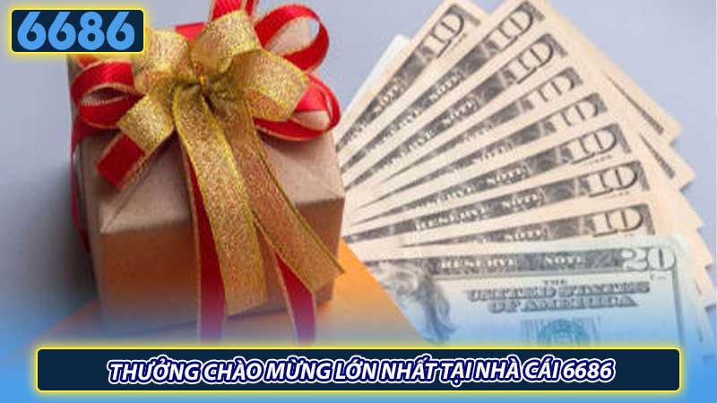 Thưởng chào mừng lớn nhất tại nhà cái 6686