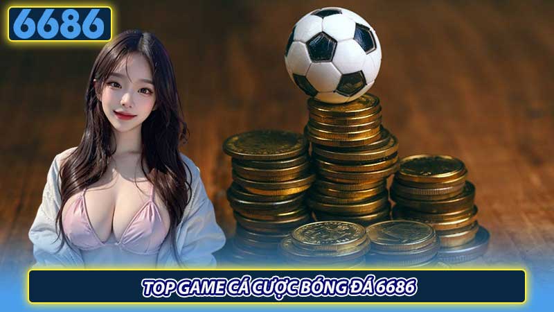 Top game cá cược bóng đá 6686