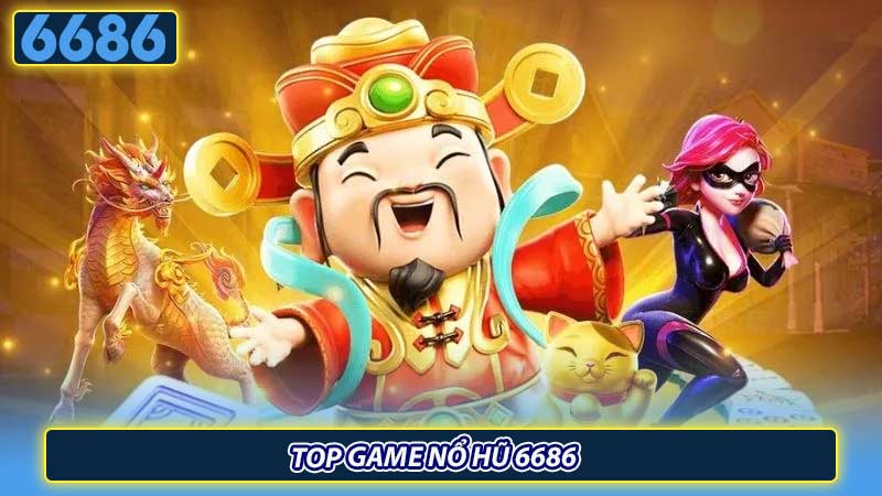 Top game nổ hũ 6686