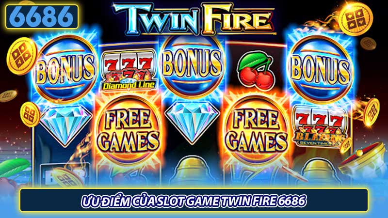 Ưu điểm của slot game Twin Fire 6686