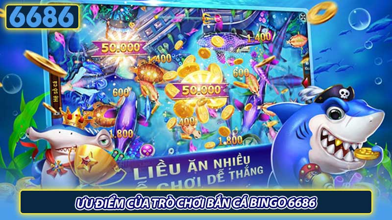 Ưu điểm của trò chơi bắn cá Bingo 6686