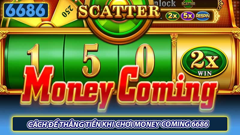 Cách để thắng tiền khi chơi Money Coming 6686