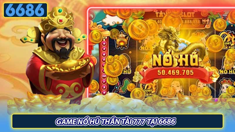 Game nổ hũ thần tài 777 tại 6686