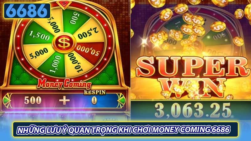 Những lưu ý quan trọng khi chơi Money Coming 6686