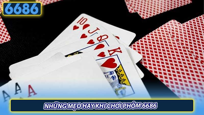 Những mẹo hay khi chơi phỏm 6686